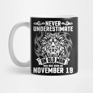 Never Underestimate An Old Man Who Was Born On November 19 Happy Birthday To Me Papa Dad Brother Son Mug